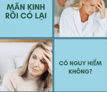 Mãn kinh rồi có lại vì sao? Có nguy hiểm không? 9 man kinh roi co lai